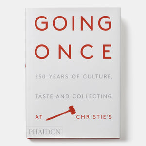 Going Once: 250 Years of Culture, Taste and Collecting at Christie’s