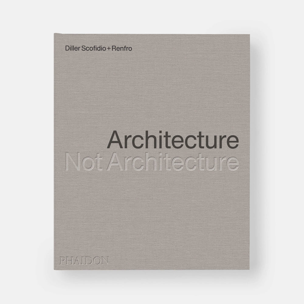 Diller Scofidio + Renfro: Architecture, Not Architecture