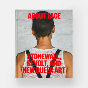 About Face: Stonewall, Revolt, and New Queer Art