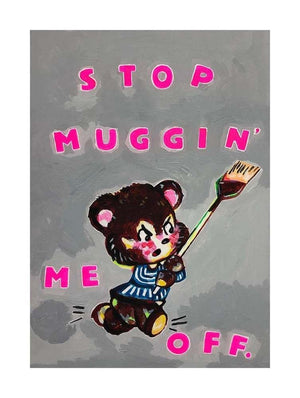Stop Muggin' Me Off artwork by Magda Archer 