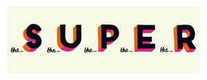 the S the U the P the E the R print by Kid-B | Enter Gallery