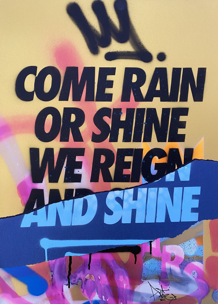 Come Rain or Shine we Reign and Shine artwork by Aroe 